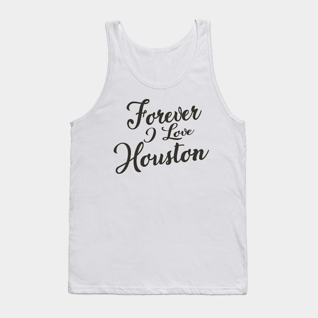 Forever i love Houston Tank Top by unremarkable